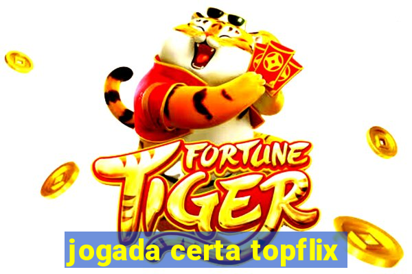 jogada certa topflix